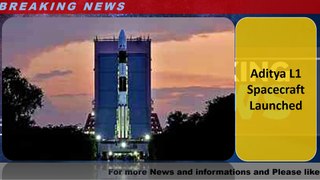 Aditya L1 Spacecraft Launched