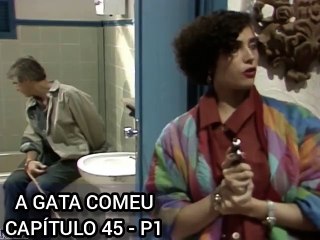 A Gata Comeu - Capítulo 45 _ Parte 1