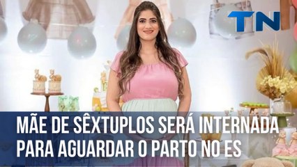 Mãe de sêxtuplos será internada para aguardar o parto no ES