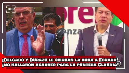 ¡VEAN! ¡Delgado y Durazo le cierran la boca a Ebrard! ¡no hallaron acarreo para la puntera Claudia!