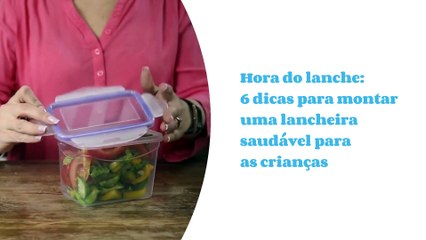 Hora do lanche: 6 dicas para montar uma lancheira saudável para as crianças
