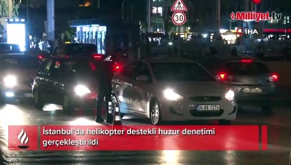 İstanbul'da Emniyet'ten helikopter destekli huzur uygulaması