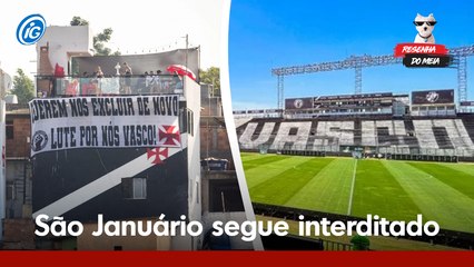 Resenha do MEIA: Justiça mantém decisão de interdição em São Januário