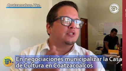 En negociaciones municipalizar la Casa de Cultura en Coatzacoalcos