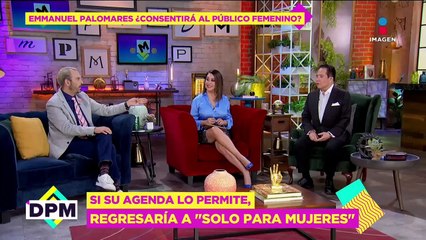 Emmanuel Palomares no DESCARTA volver a 'Solo para Mujeres'