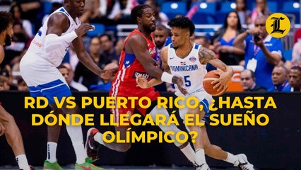 RD VS PUERTO RICO, ¿HASTA DÓNDE LLEGARÁ EL SUEÑO OLÍMPICO?