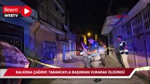 Adana’da evin balkonuna çıktığı an tabancayla vuruldu