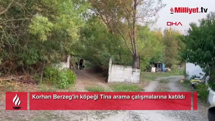 Korhan Berzeg’in köpeği Tina arama çalışmalarına katıldı