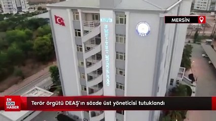 Terör örgütü DEAŞ'ın sözde üst yöneticisi tutuklandı