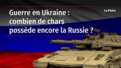 Guerre en Ukraine : combien de chars possède encore la Russie ?