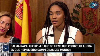 Salma Paralluelo «Lo que se tiene que recordar ahora es que hemos sido campeonas del mundo»