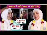 Rakhi Sawant Accepts ISLAM After UMRAH, A Media Reporter Lashes Out Her For Leaving Hindu Religion