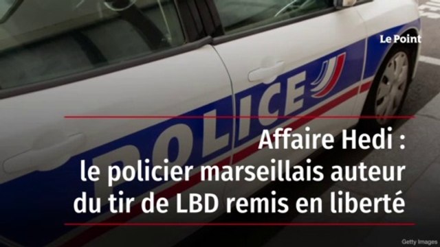 Affaire Hedi : le policier marseillais auteur du tir de LBD remis en liberté