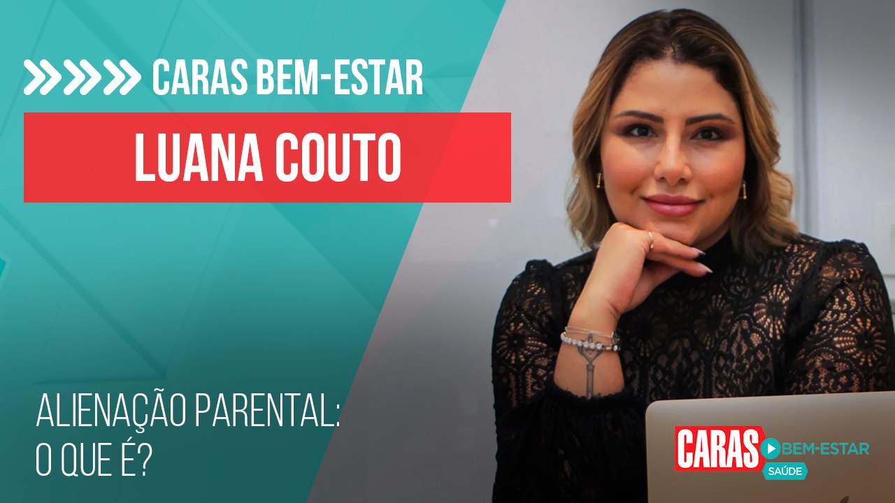 ALIENAÇÃO PARENTAL: A PSICÓLOGA LUANA COUTO EXPLICA MAIS SOBRE O ASSUNTO