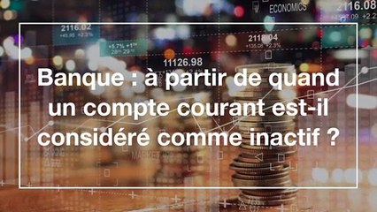 Banque : à partir de quand un compte courant est-il considéré comme inactif ?