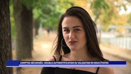 Je souhaite sécuriser l’ensemble de mes comptes, on m’a parlé de la double authentification, qu’est-ce que c’est ?