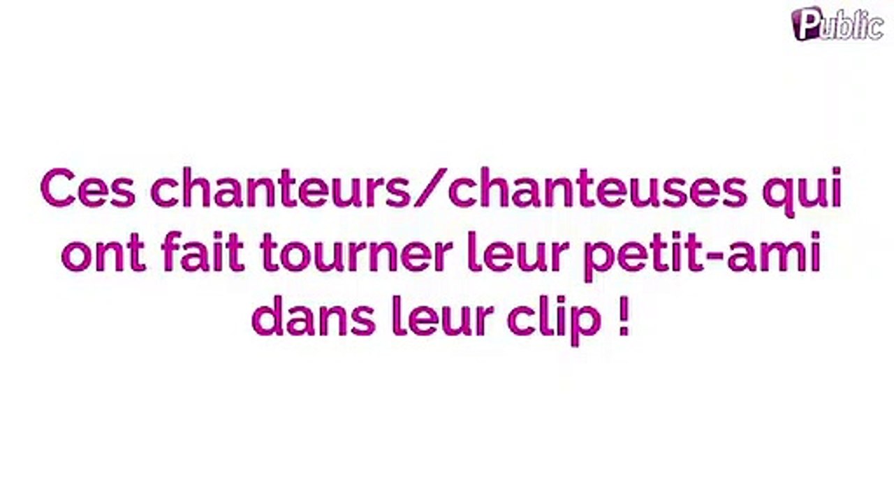 Vidéo : Ces chanteurs/chanteuses qui ont fait jouer leur petit ami dans leur clip !