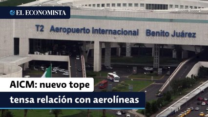 AICM: nuevo tope a actividad tensa relación con aerolíneas