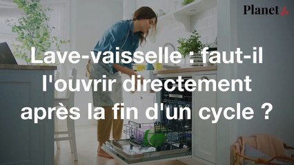 Lave-vaisselle : faut-il l'ouvrir directement après la fin d’un cycle ?
