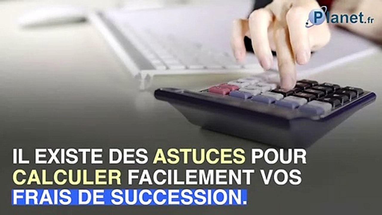 3 moyens pour calculer facilement des frais de succession