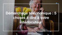 Démarchage téléphonique : 5 choses à dire à votre interlocuteur