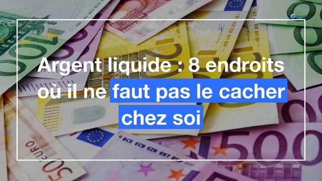 Argent liquide : 8 endroits où il ne faut pas le cacher chez soi