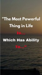 The Most Powerful Thing in Life Is - Powerful Motivational Quotes