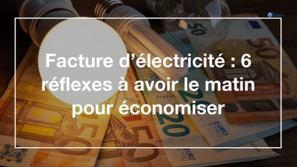 Facture d’électricité : 6 réflexes à avoir le matin pour économiser
