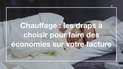 Chauffage : les draps à choisir pour faire des économies sur votre facture