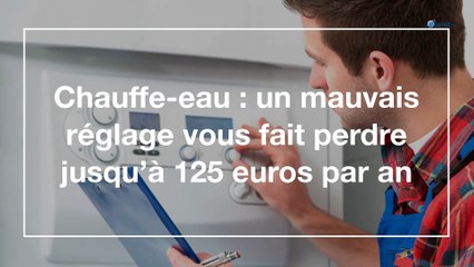 Chauffe-eau : un mauvais réglage vous fait perdre jusqu’à 125 euros par an