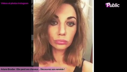 Exclu Vidéo : Ariane Brodier : Elle perd ses cheveux … Découvrez son remède !