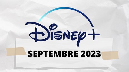 Les SORTIES DISNEY+ en Septembre 2023