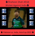 Shaheen Shah Afridi Wicket Against India  Pakistan vs. India  Asia Cup 2023