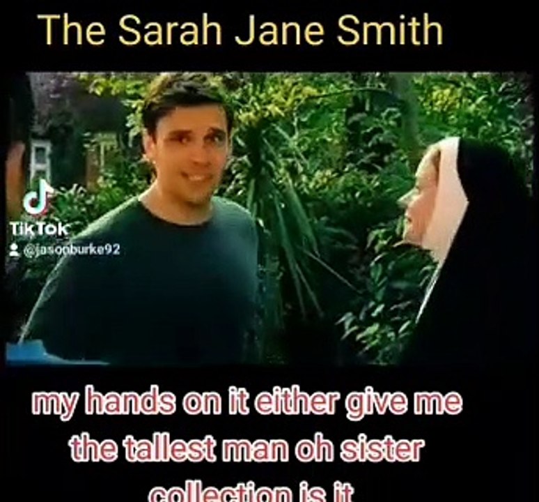 GIVE ME THE TALLERMENT  | I WAS AFTER MARIA  " SHE GONE OUT WITH SARAH JANE | LUKE WHEN WEIRDO NUNS TURN UP YOUR DOORSTEP ONE THING YOU DO IS TELL THEM HAVENT GOT IT BUT LIKE GET GO ROUND TELL THEM GET BACK ON THE ACTION CYDE  | THE SARAH JANE SMITH ADVEN