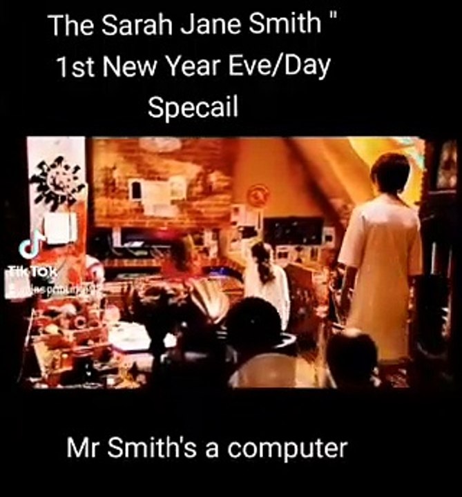 NEW YEAR EVE/DAY SPECAIL THE SARAH JANE SMITH ADVENTURES | ALLRIGHT KELSEY JUST YOU WATCH | MR SMITH I NEED YOU I WANT YOU CONNECT MRS WORMWOOD WHY DO WANT TO TALK HER FOR SO MAKE IT FAIR WITH HER.