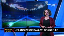 Bermain di Kandang, Persebaya Surabaya Optimis Menang Lawan Borneo FC