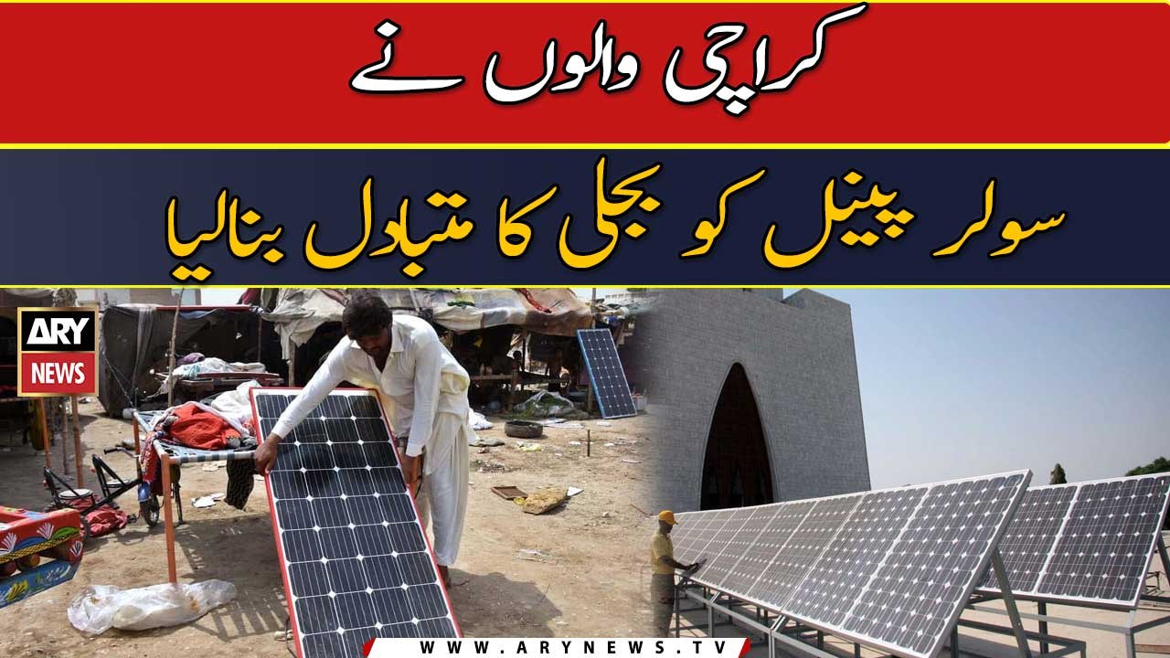 People of Karachi have made solar panels an alternative to electricity
