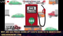 Why are gas prices going up? Costs soar to 10-month high - 1breakingnews.com