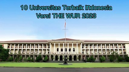 10 Universitas Terbaik Indonesia Versi THE WUR 2023