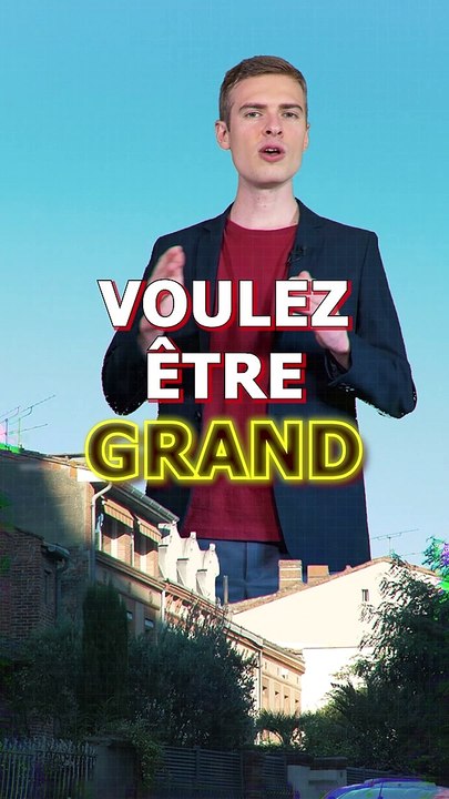 Être plus GRAND !
