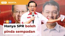 Hanya SPR boleh pinda sempadan, takkan bekas PM tak tahu, kata Lim