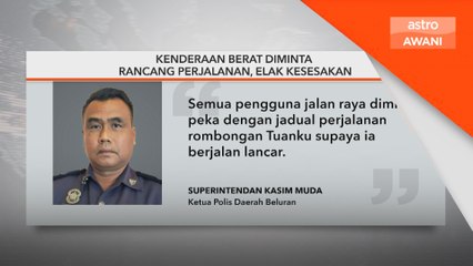 Kenderaan berat diminta beri laluan rombongan kembara Tuanku
