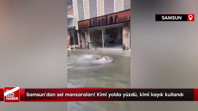 Samsun'dan sel manzaraları! Kimi yolda yüzdü, kimi kayık kullandı