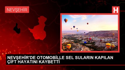 Nevşehir'de sel sularına kapılan çift hayatını kaybetti