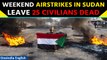 Sudan Airstrikes: Weekend bombardment, shelling leads to 25 civilian casualties | Oneindia News
