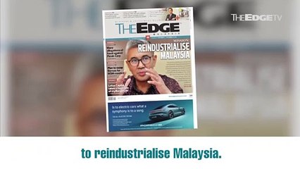 EDGE WEEKLY: Mission: Reindustrialise Malaysia