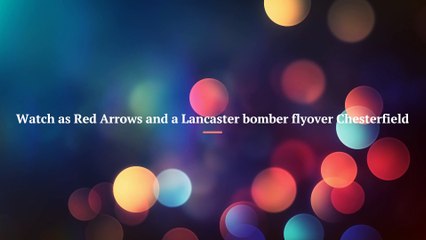 Red Arrows and Lancaster bomber fly over Chesterfield