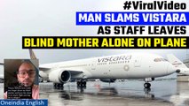 Vistara staff leaves a blind elderly on plane alone | Son’s video goes viral | Oneindia News