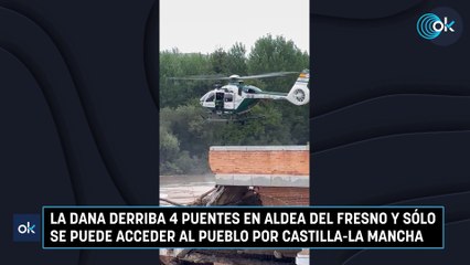 La DANA derriba 4 puentes en Aldea del Fresno y sólo se puede acceder al pueblo por Castilla-La Mancha