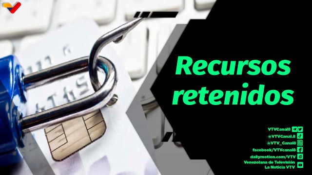 Al Aire | Venezuela tiene más de 22 mil millones de dólares bloqueados en el sistema internacional